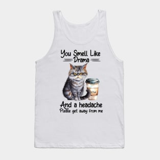 You Smell Like Drama And A Headache Tank Top